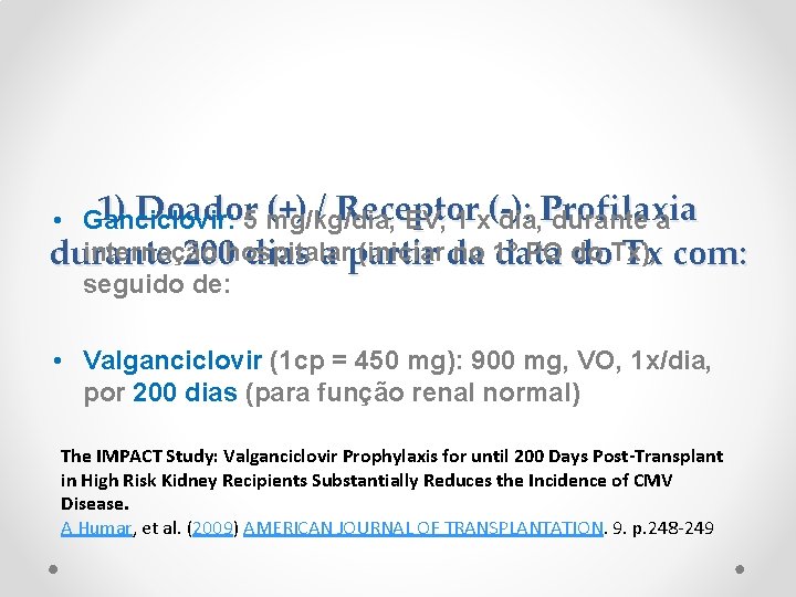 1) Doador (+) / Receptor (-): Profilaxia • Ganciclovir: 5 mg/kg/dia, EV, 1 x