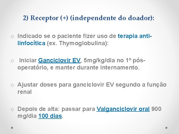 2) Receptor (+) (independente do doador): o Indicado se o paciente fizer uso de