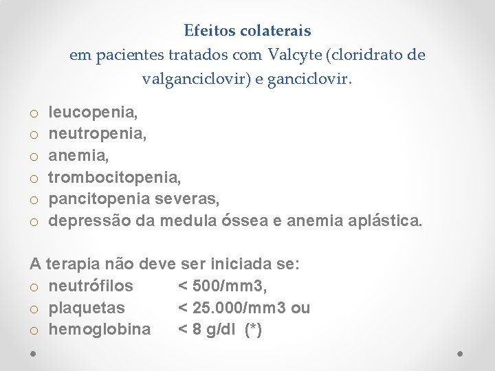 Efeitos colaterais em pacientes tratados com Valcyte (cloridrato de valganciclovir) e ganciclovir. o o