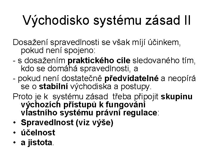 Východisko systému zásad II Dosažení spravedlnosti se však míjí účinkem, pokud není spojeno: -