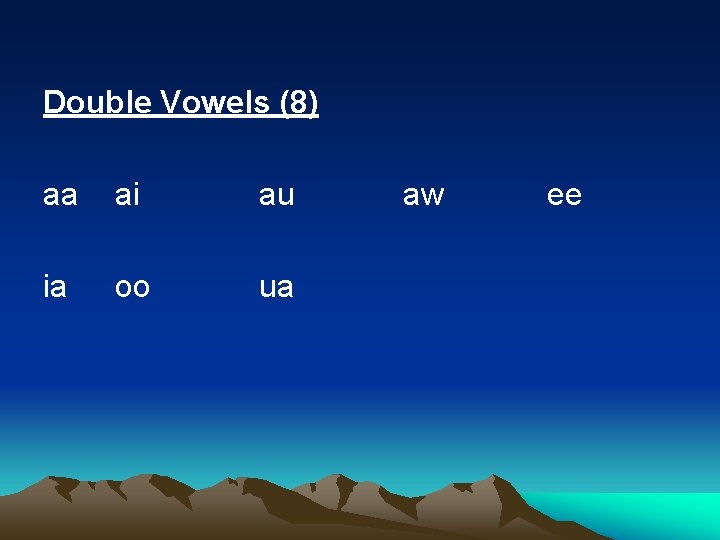 Double Vowels (8) aa ai ia oo au ua aw ee 