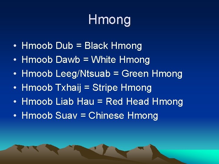 Hmong • • • Hmoob Dub = Black Hmong Hmoob Dawb = White Hmong