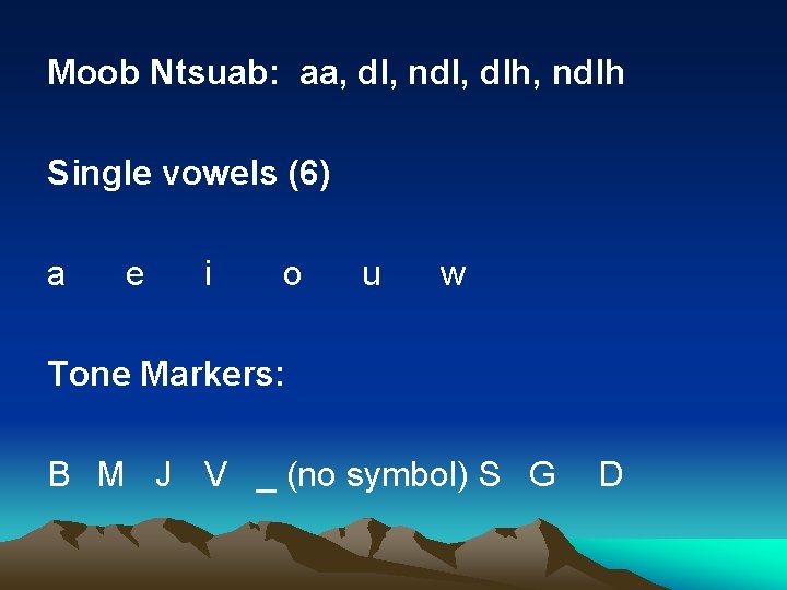 Moob Ntsuab: aa, dl, ndl, dlh, ndlh Single vowels (6) a e i o