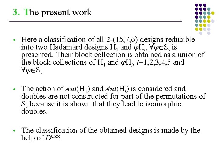 3. The present work ___________________________________________________ • Here a classification of all 2 -(15, 7,