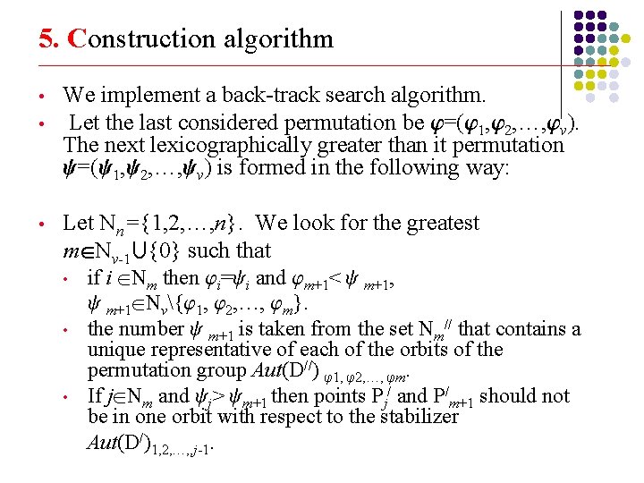 5. Construction algorithm _______________________________________________________________________ • • • We implement a back-track search algorithm. Let