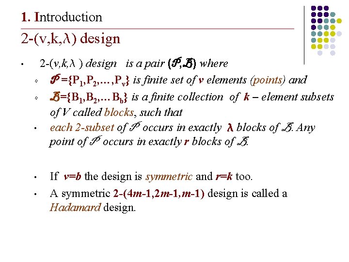 1. Introduction _______________________________________________________________________ 2 -(v, k, ) design • 2 -(v, k, ) design