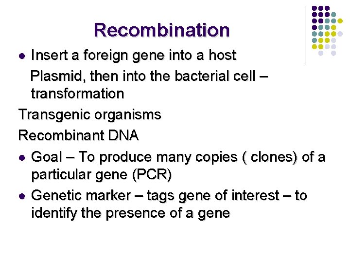 Recombination Insert a foreign gene into a host Plasmid, then into the bacterial cell