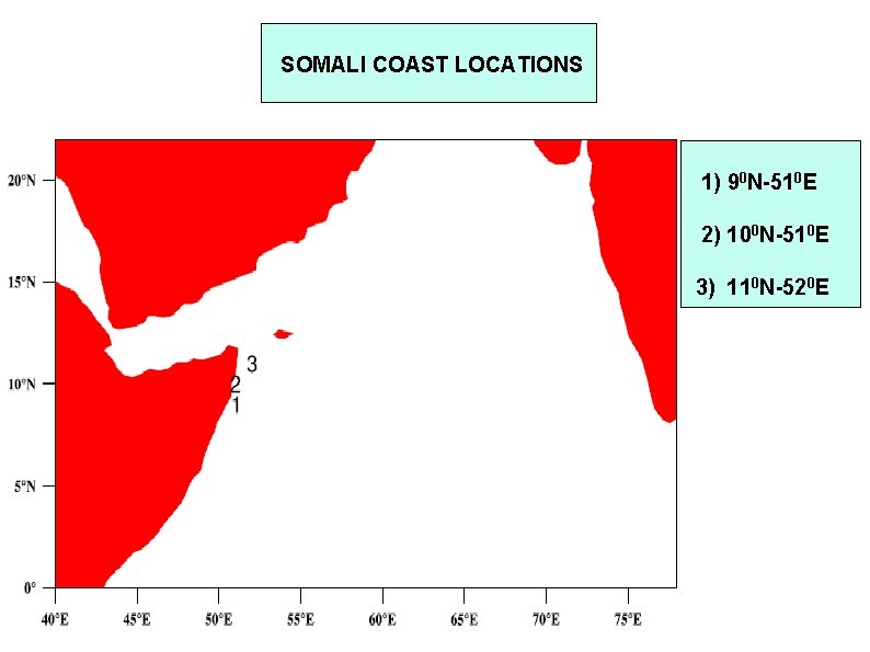 SOMALI COAST LOCATIONS 1) 90 N-510 E 2) 100 N-510 E 3) 110 N-520