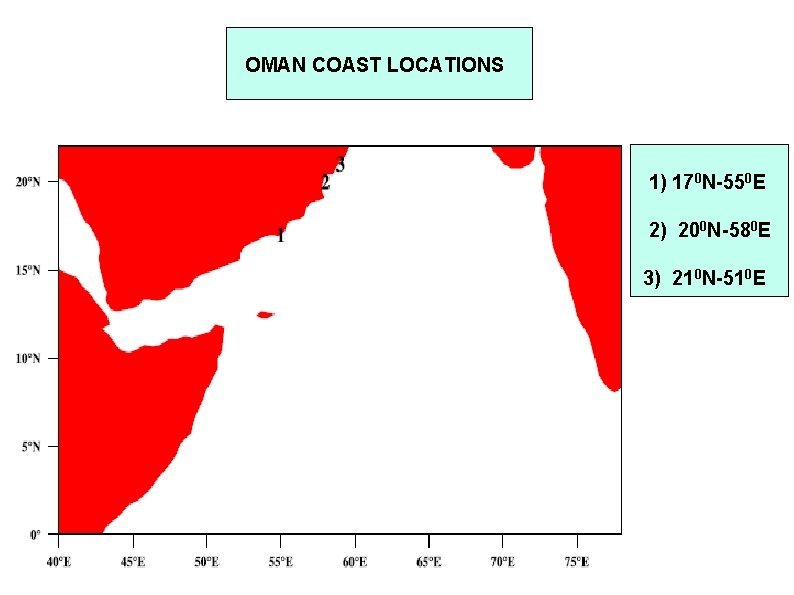 OMAN COAST LOCATIONS 1) 170 N-550 E 2) 200 N-580 E 3) 210 N-510