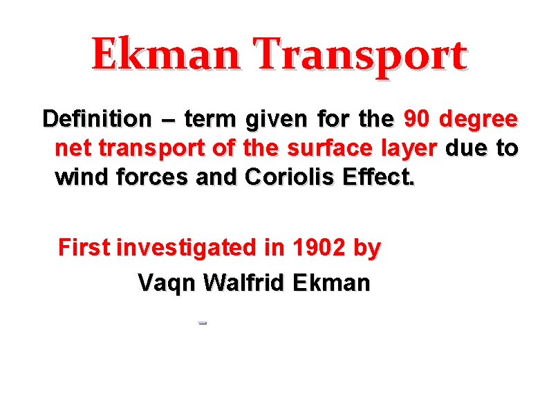 Ekman Transport Definition – term given for the 90 degree net transport of the