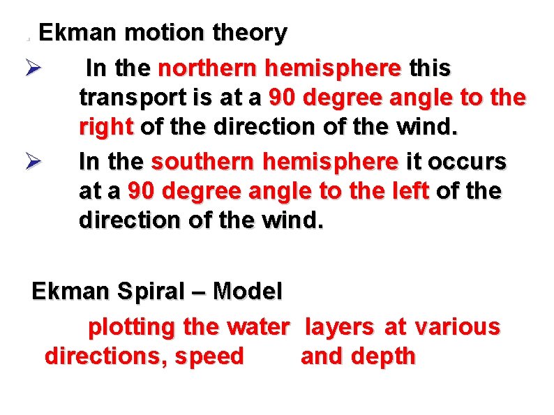 . Ekman motion theory Ø In the northern hemisphere this transport is at a