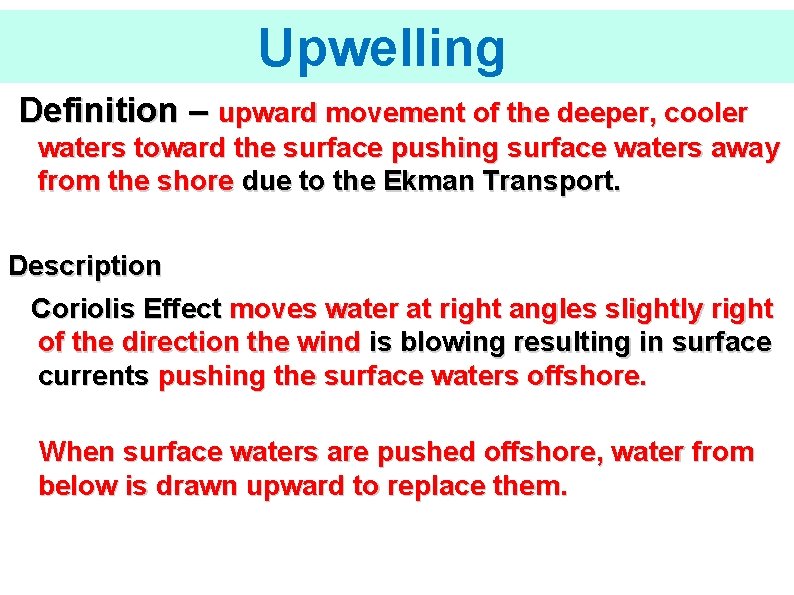 Upwelling Definition – upward movement of the deeper, cooler waters toward the surface pushing