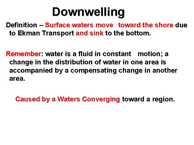 Downwelling Definition – Surface waters move toward the shore due to Ekman Transport and