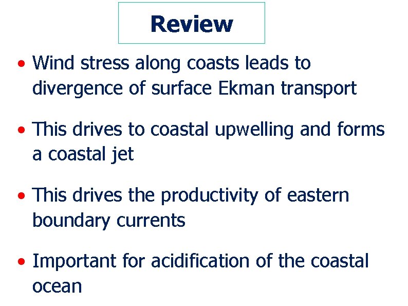 Review • Wind stress along coasts leads to divergence of surface Ekman transport •