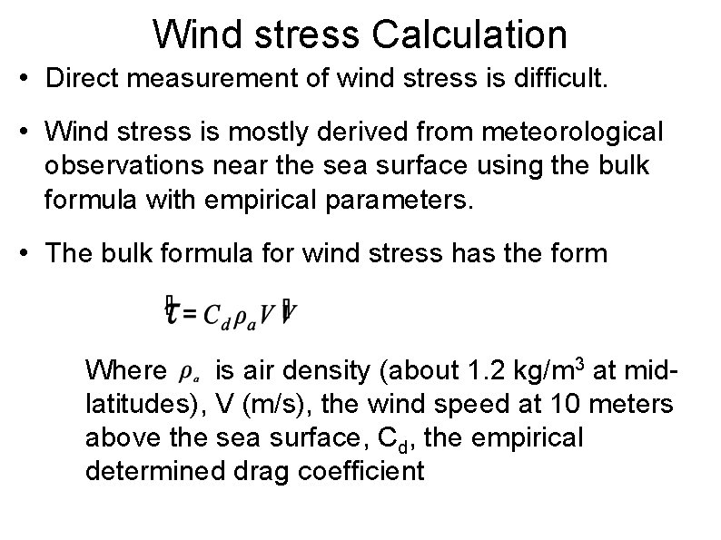 Wind stress Calculation • Direct measurement of wind stress is difficult. • Wind stress
