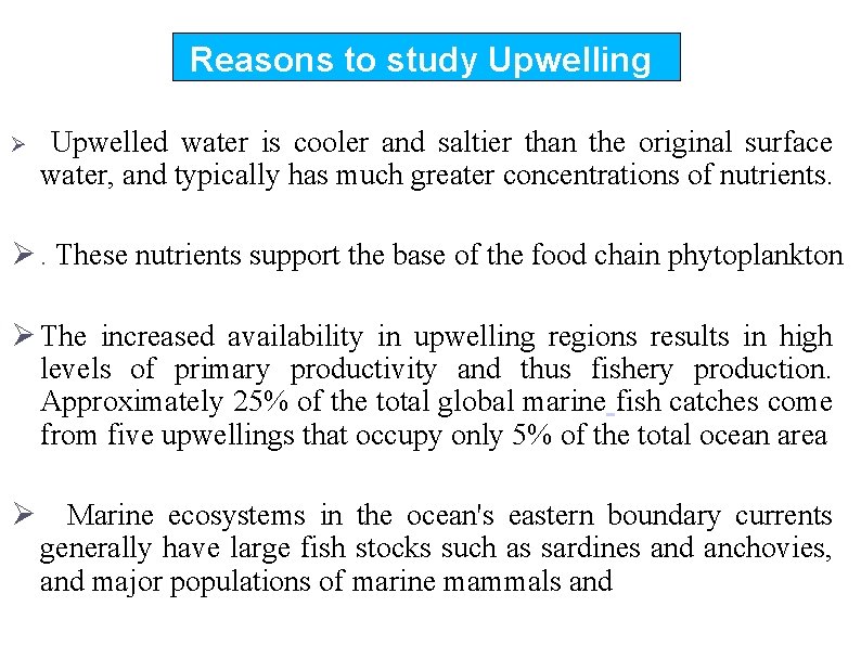 Reasons to study Upwelling Ø Upwelled water is cooler and saltier than the original