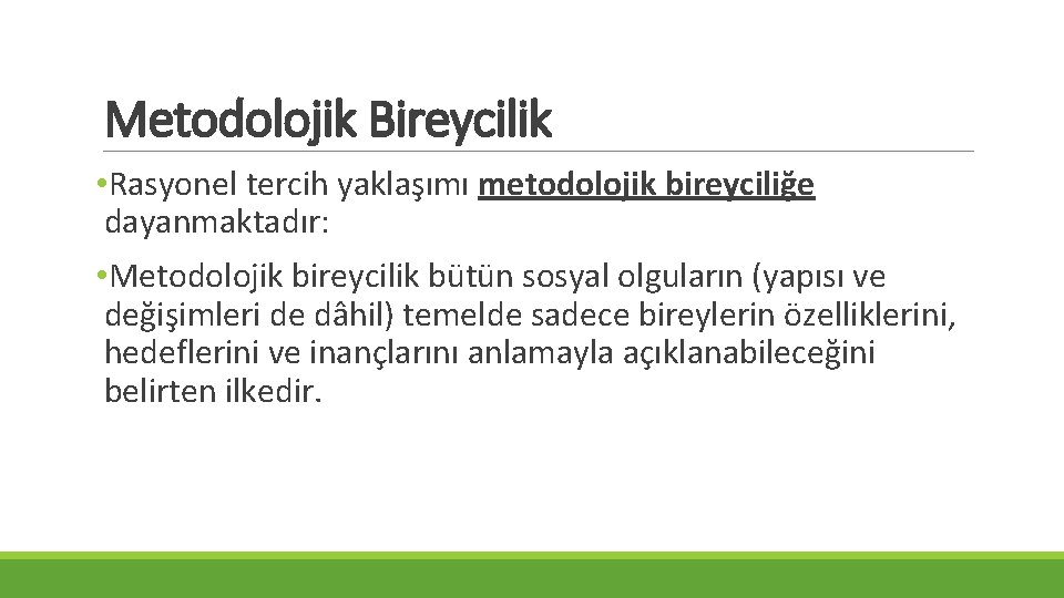 Metodolojik Bireycilik • Rasyonel tercih yaklaşımı metodolojik bireyciliğe dayanmaktadır: • Metodolojik bireycilik bütün sosyal