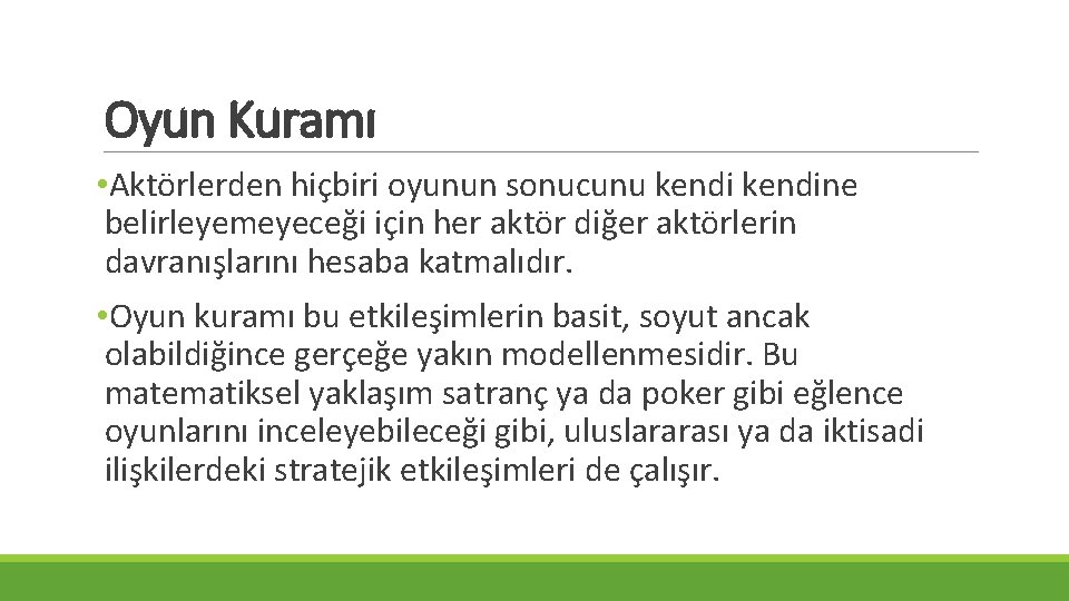 Oyun Kuramı • Aktörlerden hiçbiri oyunun sonucunu kendine belirleyemeyeceği için her aktör diğer aktörlerin