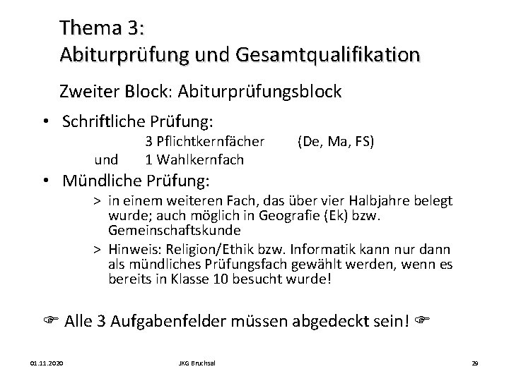 Thema 3: Abiturprüfung und Gesamtqualifikation Zweiter Block: Abiturprüfungsblock • Schriftliche Prüfung: und 3 Pflichtkernfächer