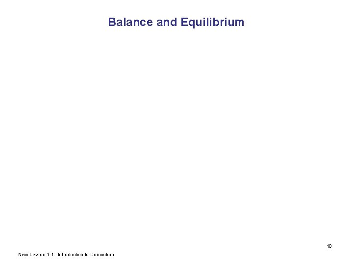 Balance and Equilibrium What does it mean to be “in balance”? 10 New Lesson