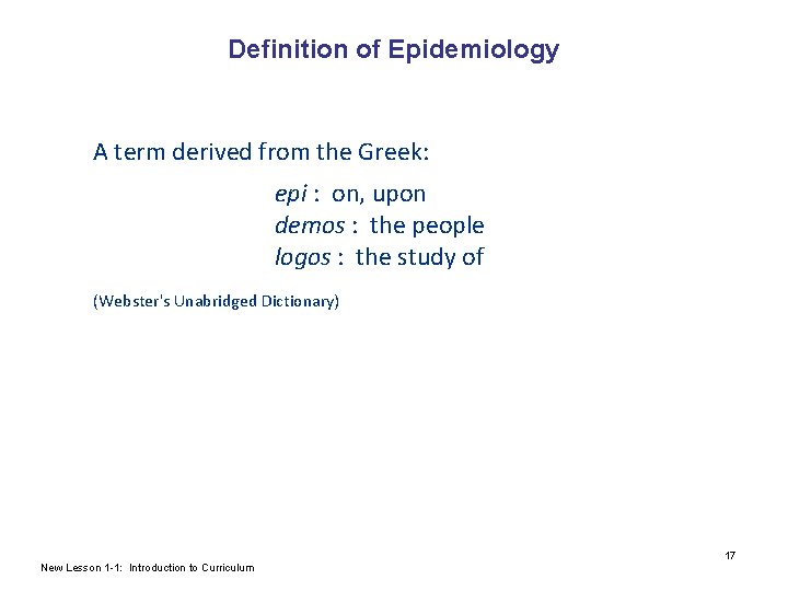 Definition of Epidemiology A term derived from the Greek: epi : on, upon demos