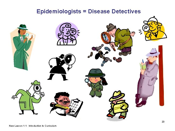 Epidemiologists = Disease Detectives CD C - 20 New Lesson 1 -1: Introduction to