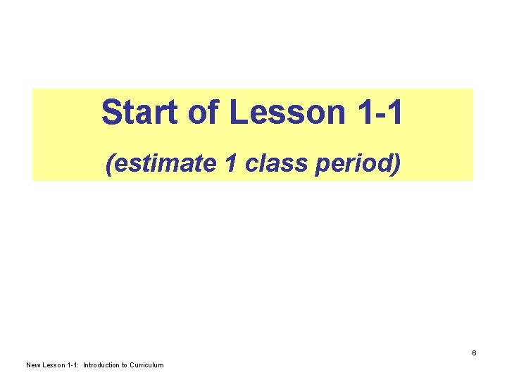 Start of Lesson 1 -1 (estimate 1 class period) 6 New Lesson 1 -1: