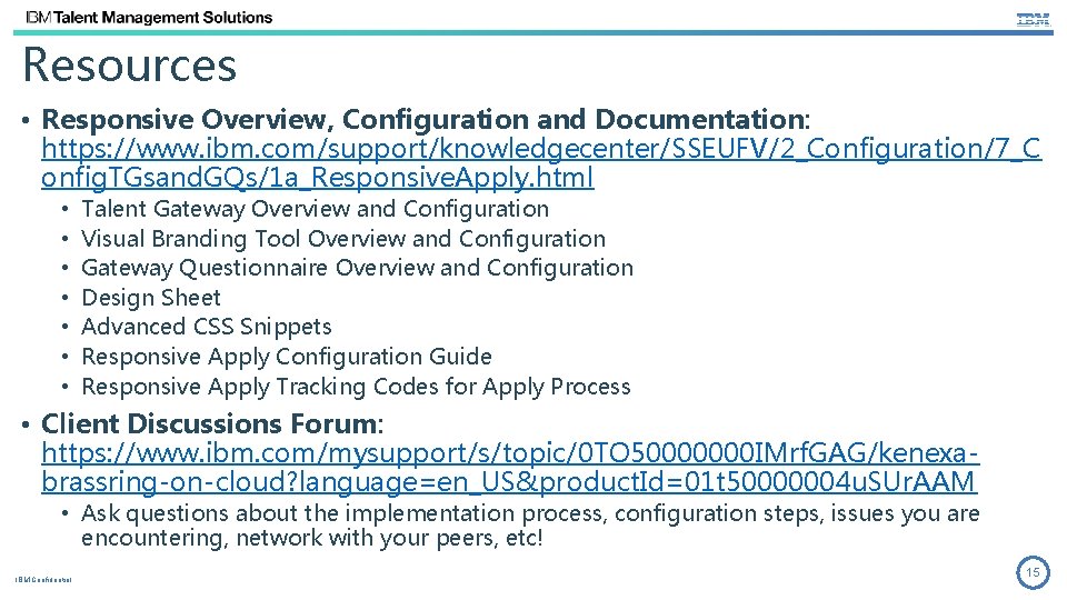 Resources • Responsive Overview, Configuration and Documentation: https: //www. ibm. com/support/knowledgecenter/SSEUFV/2_Configuration/7_C onfig. TGsand. GQs/1