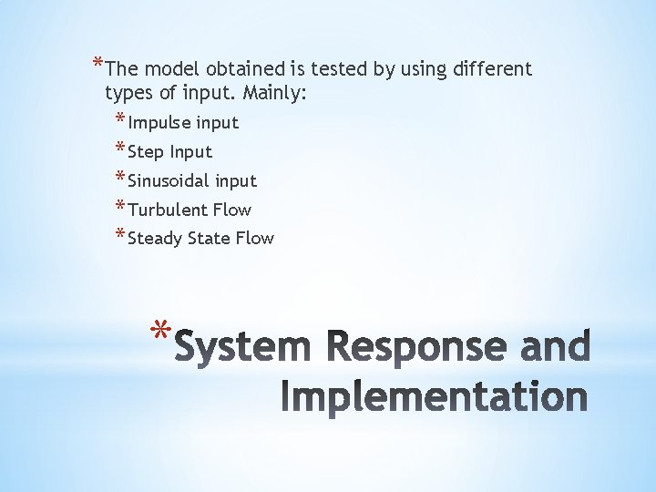*The model obtained is tested by using different types of input. Mainly: * Impulse
