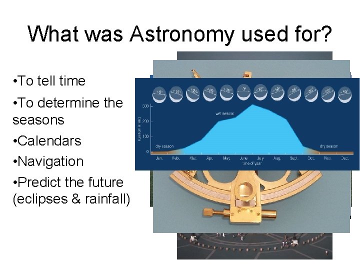 What was Astronomy used for? • To tell time • To determine the seasons
