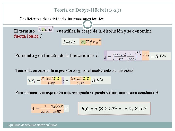 Teoría de Debye-Hückel (1923) Coeficientes de actividad e interacciones ion-ion El término fuerza iónica