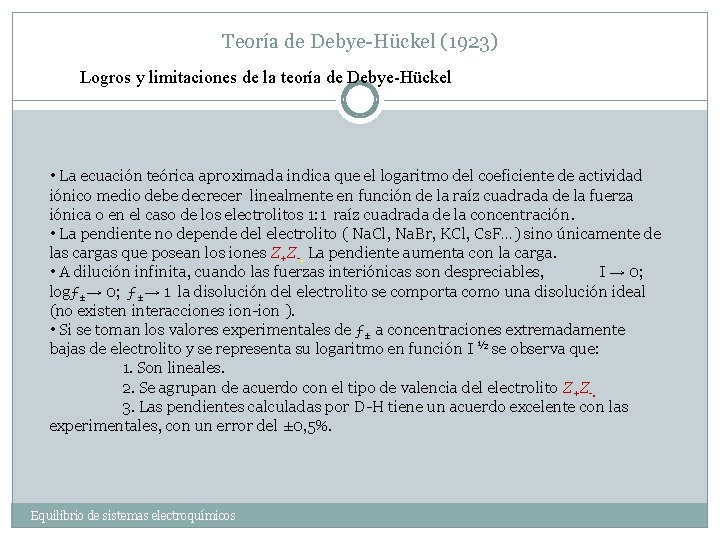 Teoría de Debye-Hückel (1923) Logros y limitaciones de la teoría de Debye-Hückel • La