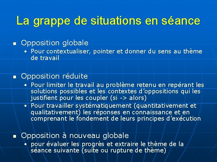 La grappe de situations en séance n Opposition globale • Pour contextualiser, pointer et