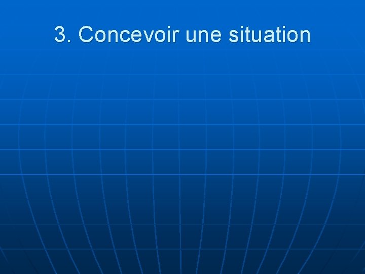 3. Concevoir une situation 