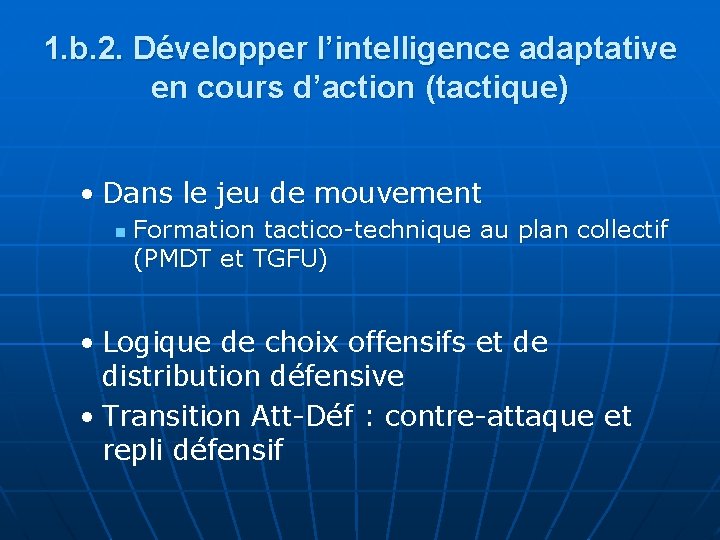 1. b. 2. Développer l’intelligence adaptative en cours d’action (tactique) • Dans le jeu