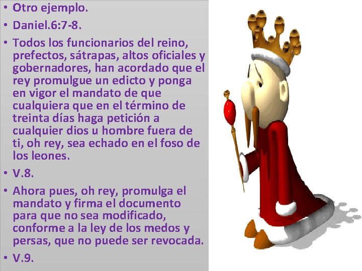  • Otro ejemplo. • Daniel. 6: 7 -8. • Todos los funcionarios del