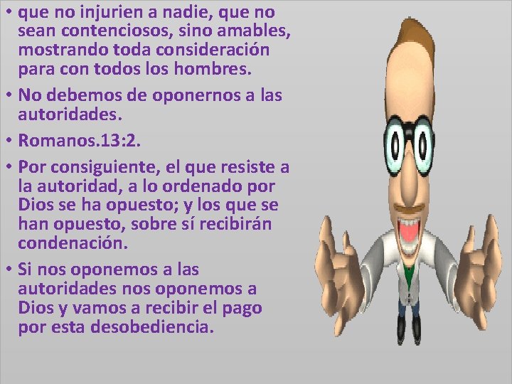  • que no injurien a nadie, que no sean contenciosos, sino amables, mostrando