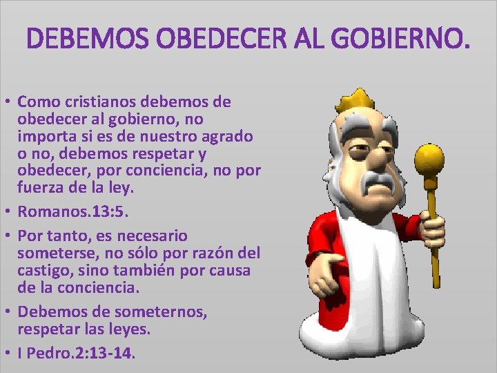 DEBEMOS OBEDECER AL GOBIERNO. • Como cristianos debemos de obedecer al gobierno, no importa