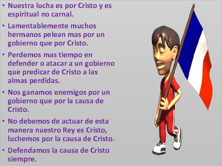  • Nuestra lucha es por Cristo y es espiritual no carnal. • Lamentablemente