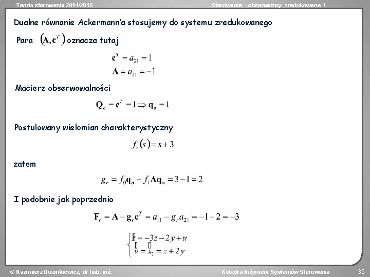 Teoria sterowania 2014/2015 Sterowanie – obserwatory zredukowane I Dualne równanie Ackermann’a stosujemy do systemu