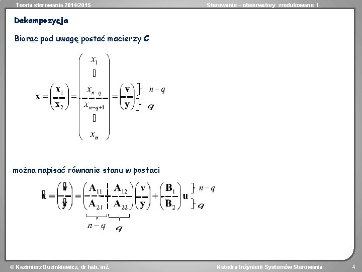 Teoria sterowania 2014/2015 Sterowanie – obserwatory zredukowane I Dekompozycja Biorąc pod uwagę postać macierzy