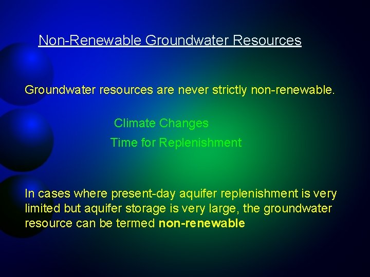 Non-Renewable Groundwater Resources Groundwater resources are never strictly non-renewable. Climate Changes Time for Replenishment