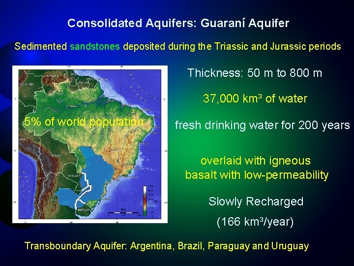 Consolidated Aquifers: Guaraní Aquifer Sedimented sandstones deposited during the Triassic and Jurassic periods Thickness: