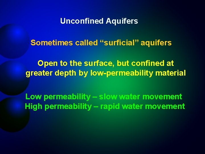 Unconfined Aquifers Sometimes called “surficial” aquifers Open to the surface, but confined at greater