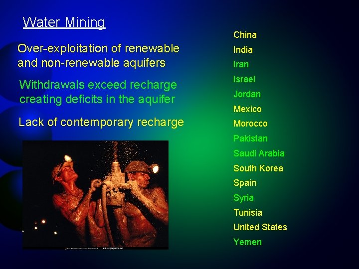 Water Mining China Over-exploitation of renewable and non-renewable aquifers India Withdrawals exceed recharge creating