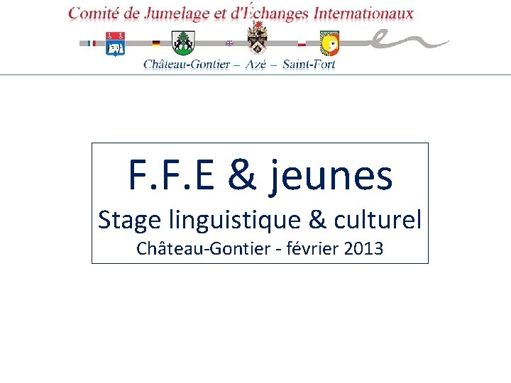 F. F. E & jeunes Stage linguistique & culturel Château-Gontier - février 2013 