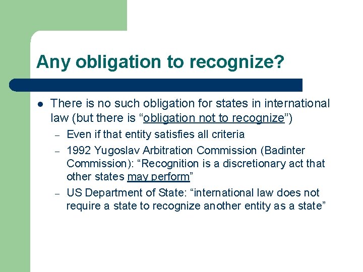 Any obligation to recognize? l There is no such obligation for states in international