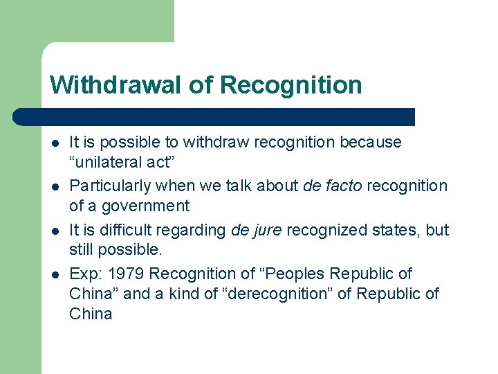Withdrawal of Recognition l l It is possible to withdraw recognition because “unilateral act”