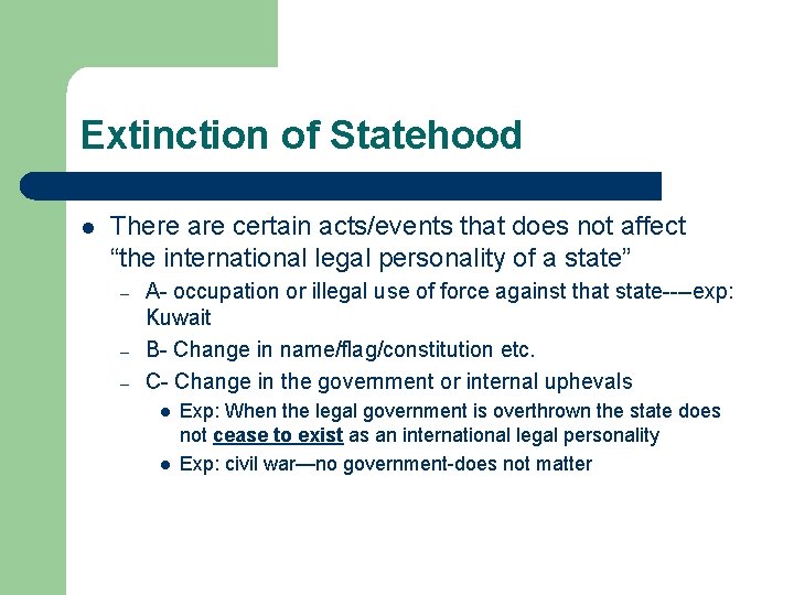 Extinction of Statehood l There are certain acts/events that does not affect “the international