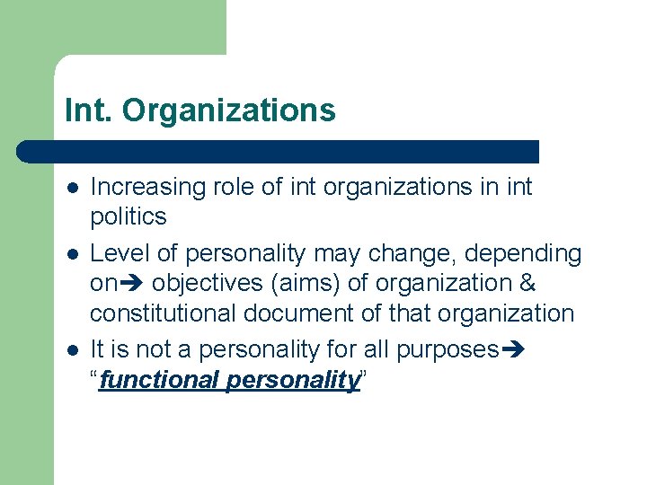 Int. Organizations l l l Increasing role of int organizations in int politics Level